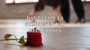 Danza con la sombra en las relaciones