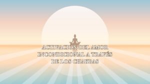 Activación del amor incondicional a través de los chakras