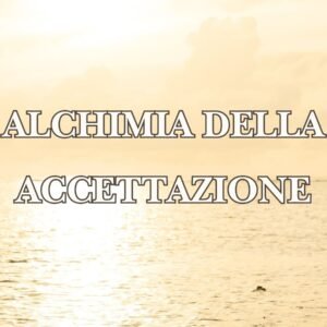 Alchimia dell'Accettazione